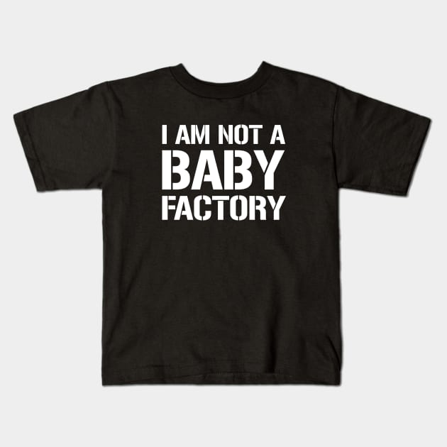 I am not a baby factory Kids T-Shirt by amalya